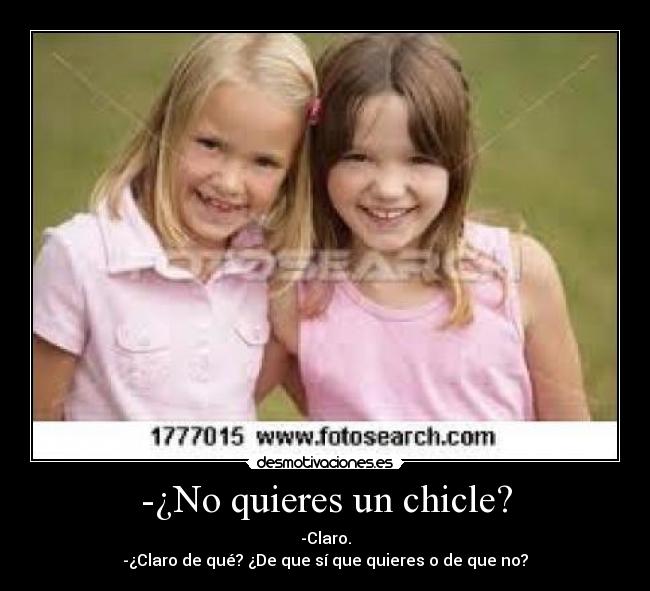 -¿No quieres un chicle? -