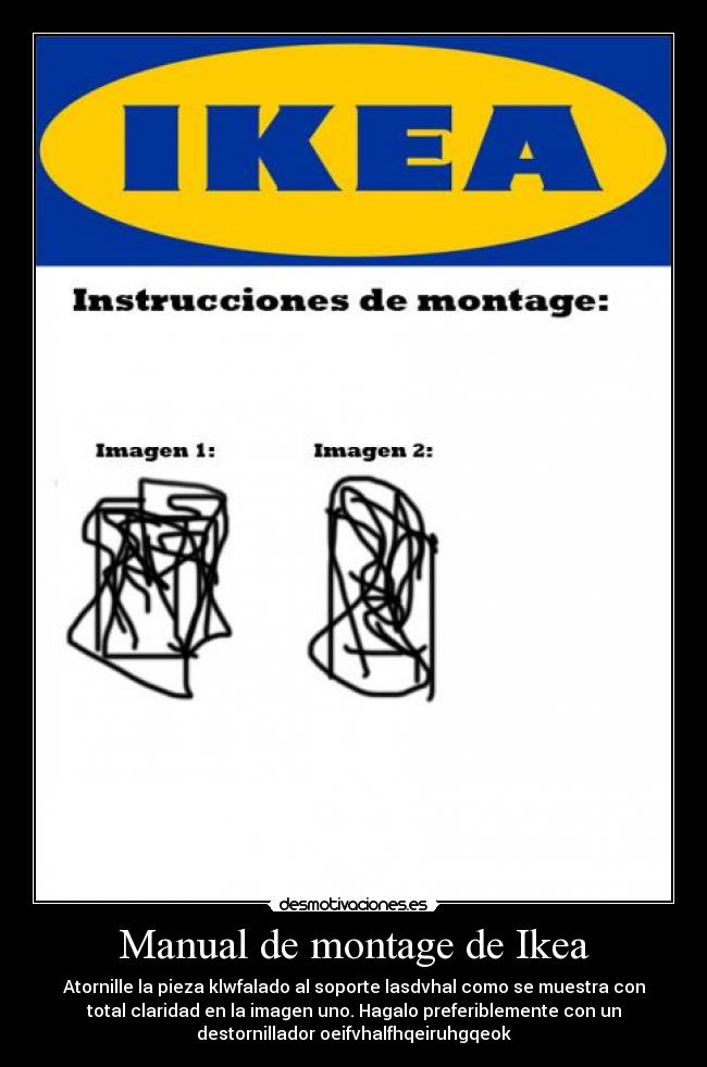 Manual de montage de Ikea - Atornille la pieza klwfalado al soporte lasdvhal como se muestra con
total claridad en la imagen uno. Hagalo preferiblemente con un
destornillador oeifvhalfhqeiruhgqeok