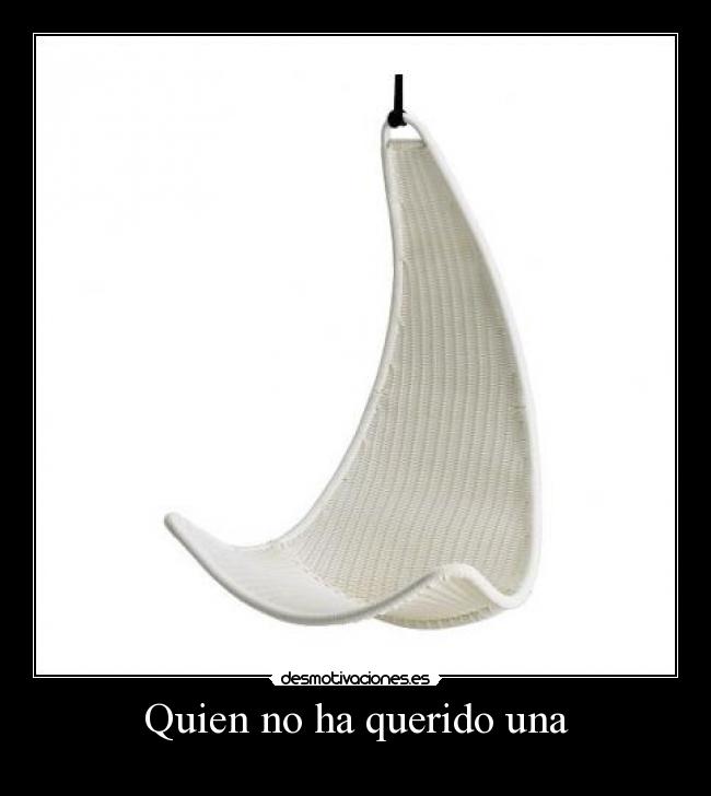 Quien no ha querido una -