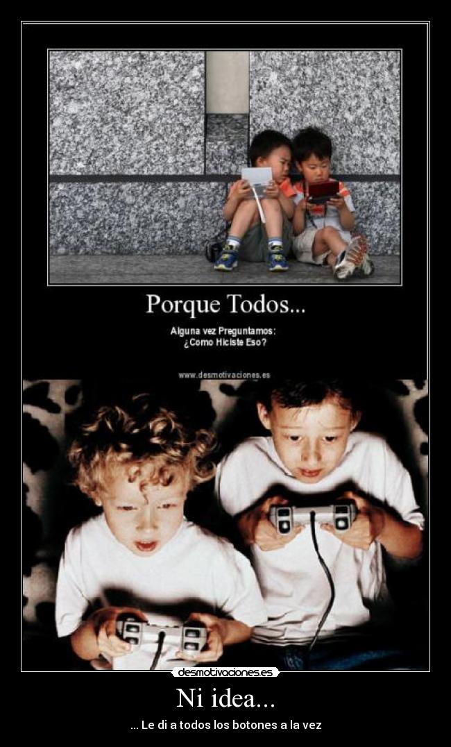 Ni idea... - ... Le di a todos los botones a la vez