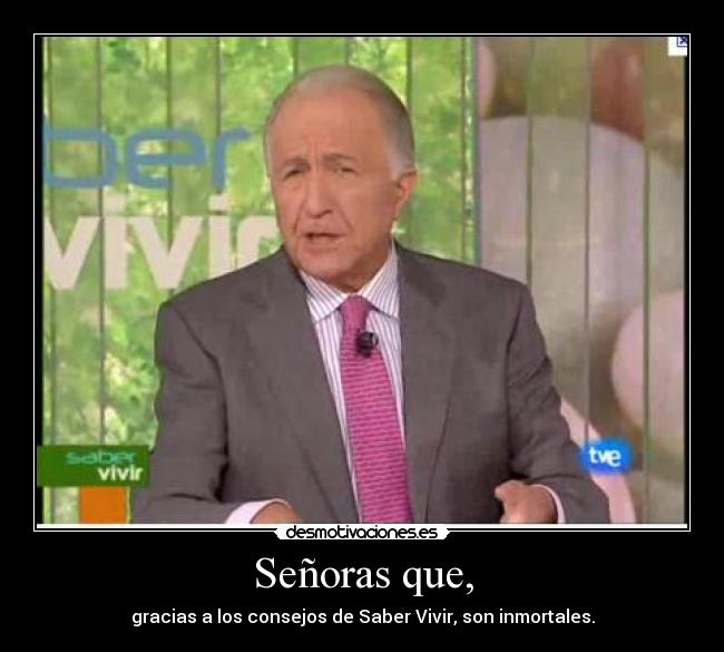Señoras que, - gracias a los consejos de Saber Vivir, son inmortales.