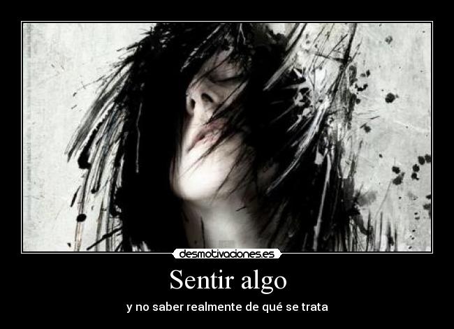 Sentir algo - y no saber realmente de qué se trata