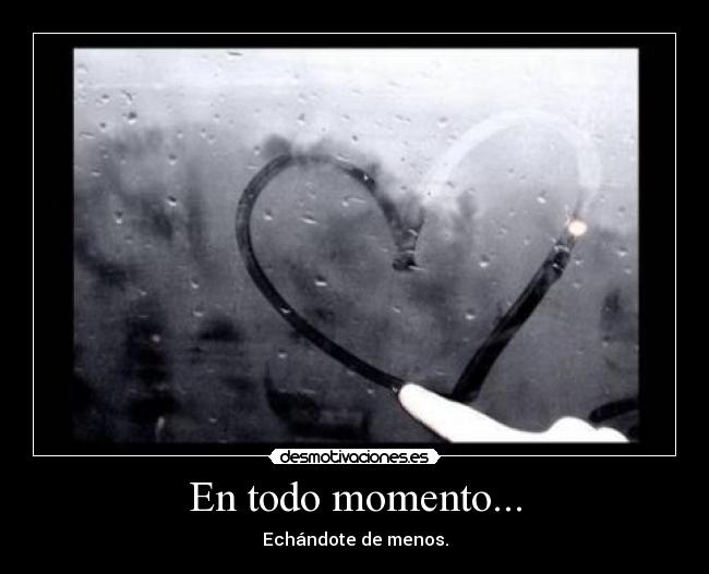 En todo momento... -