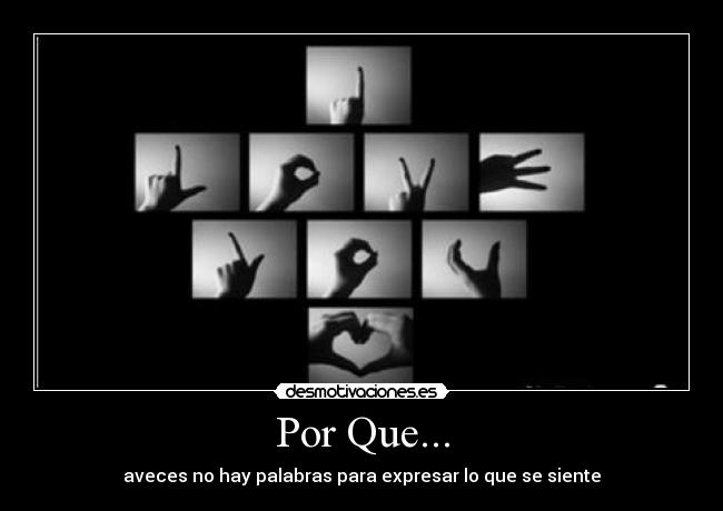 Por Que... - aveces no hay palabras para expresar lo que se siente