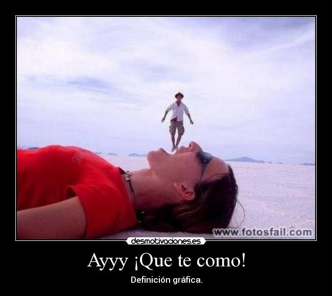 Ayyy ¡Que te como! - 