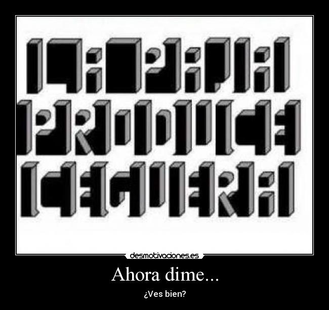 Ahora dime... - ¿Ves bien?