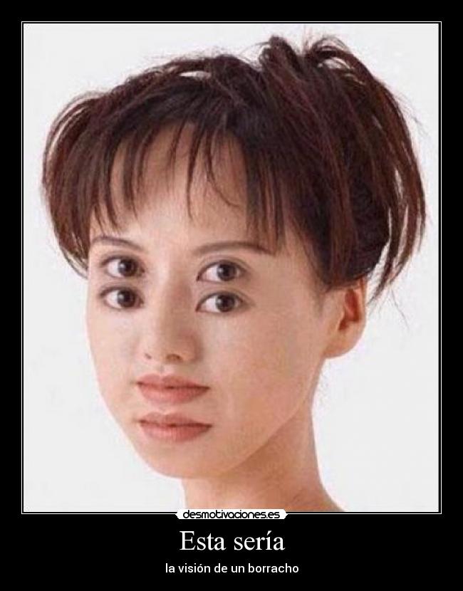 Esta sería - la visión de un borracho