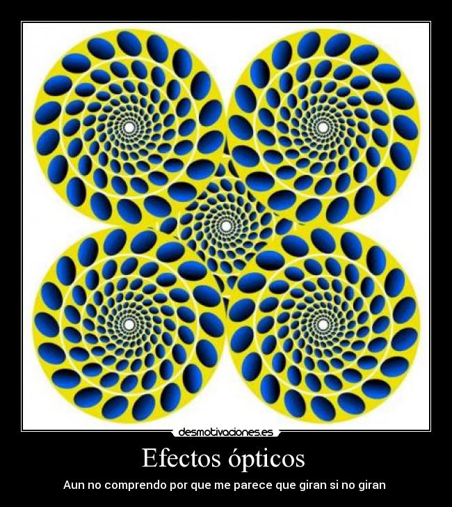 Efectos ópticos  - Aun no comprendo por que me parece que giran si no giran 