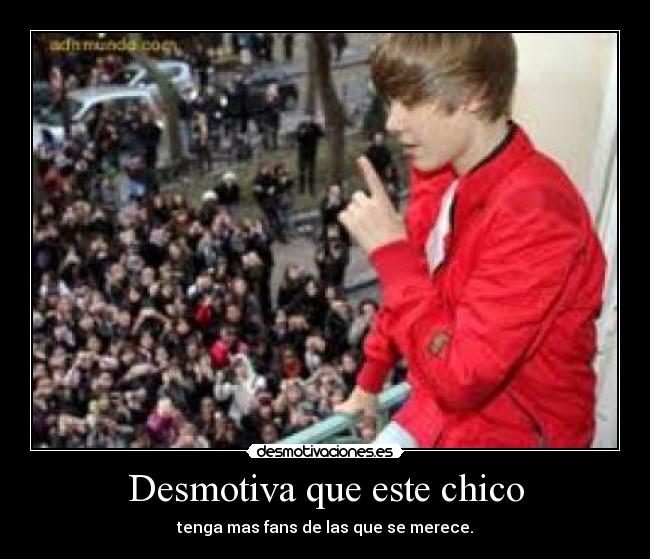 Desmotiva que este chico - tenga mas fans de las que se merece.