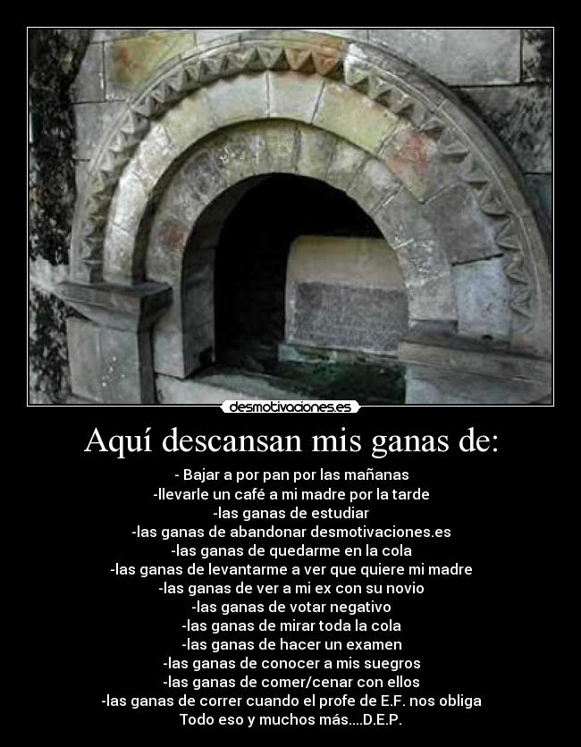 Aquí descansan mis ganas de: -