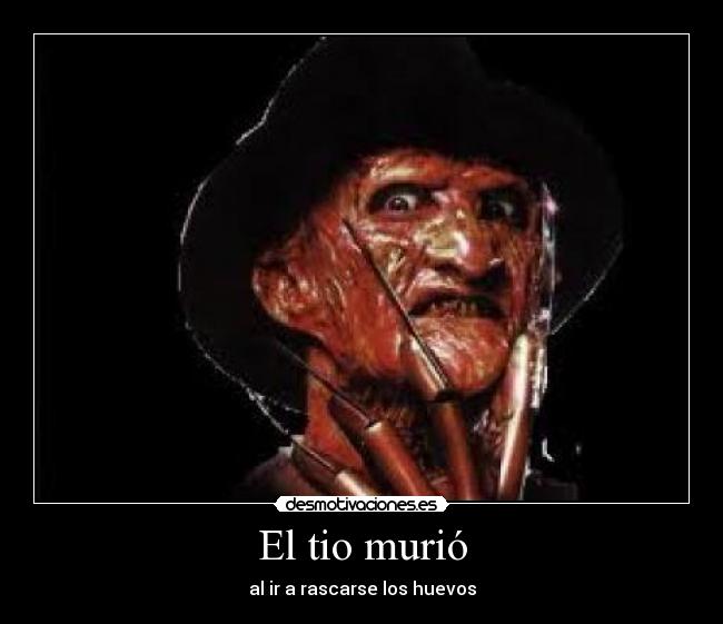 El tio murió - al ir a rascarse los huevos