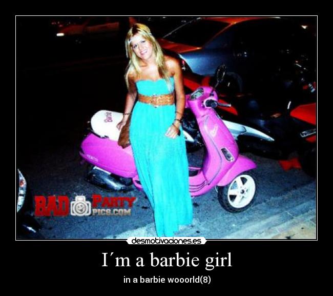 I´m a barbie girl -