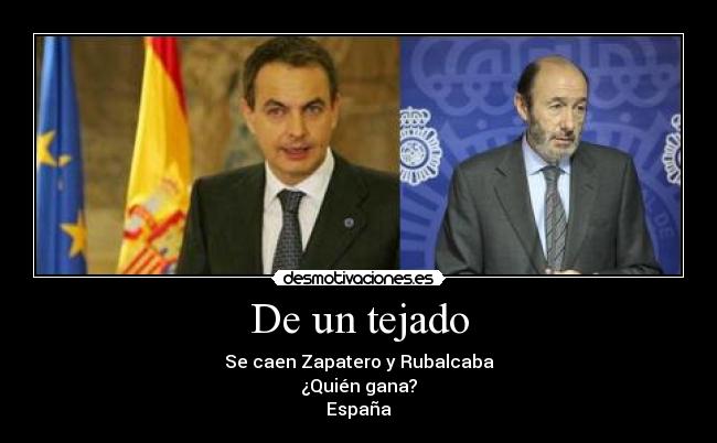 De un tejado - Se caen Zapatero y Rubalcaba
¿Quién gana?
España
