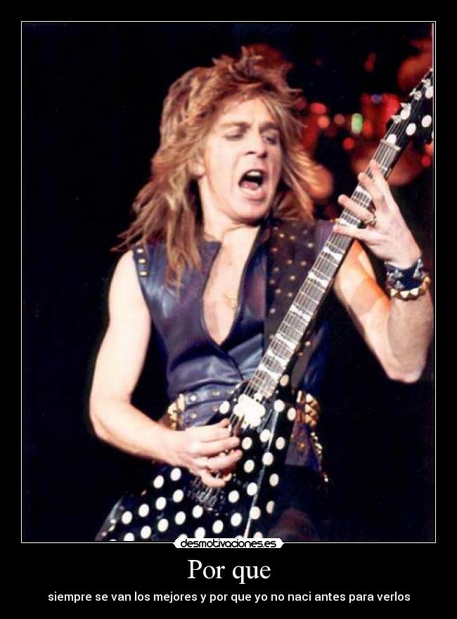 Por que - siempre se van los mejores y por que yo no naci antes para verlos