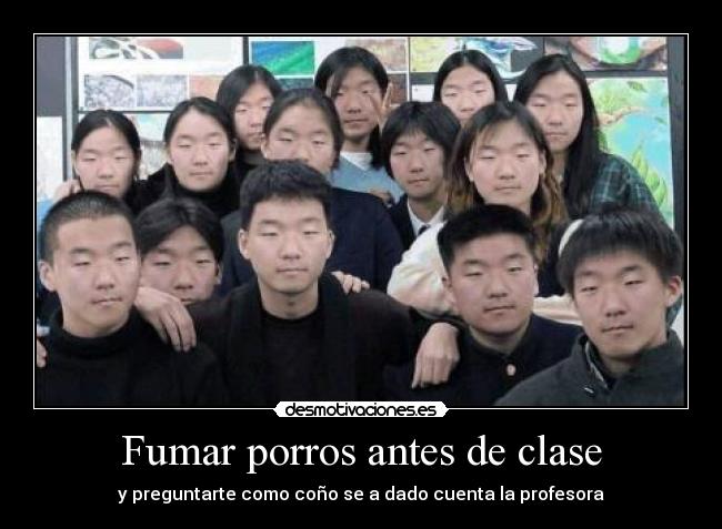 Fumar porros antes de clase - y preguntarte como coño se a dado cuenta la profesora