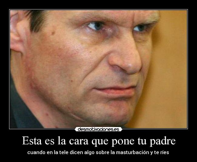 Esta es la cara que pone tu padre - 