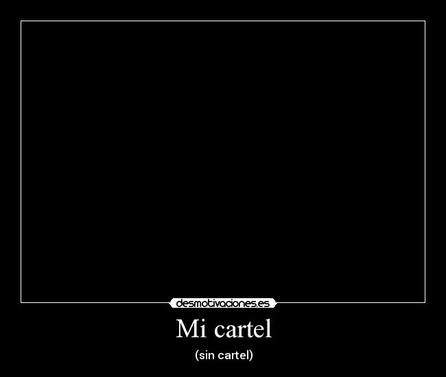 Mi cartel - (sin cartel)