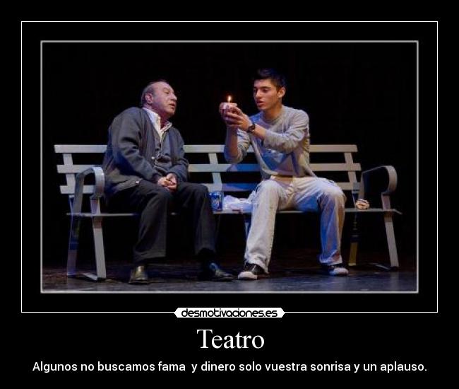 Teatro - Algunos no buscamos fama y dinero solo vuestra sonrisa y un aplauso.
