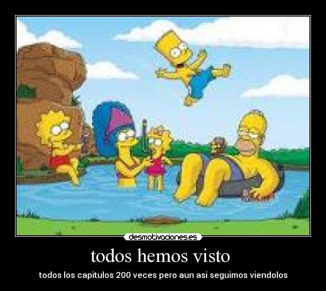 todos hemos visto - todos los capitulos 200 veces pero aun asi seguimos viendolos