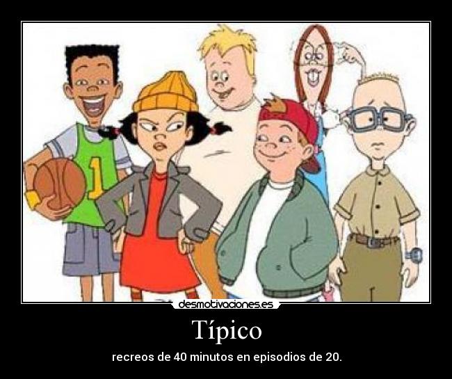 Típico - recreos de 40 minutos en episodios de 20.