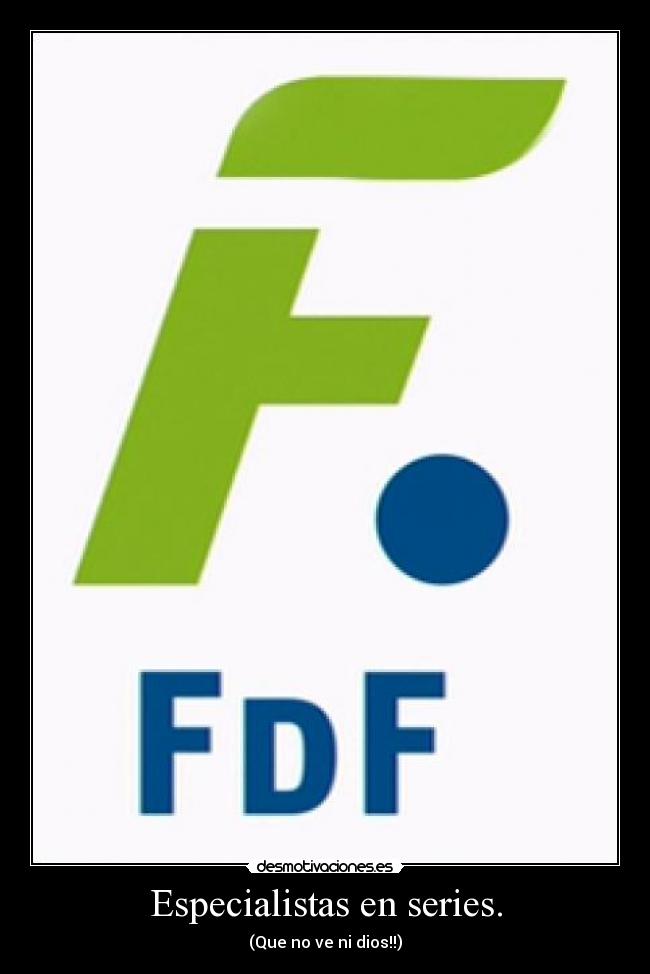Especialistas en series. - (Que no ve ni dios!!)