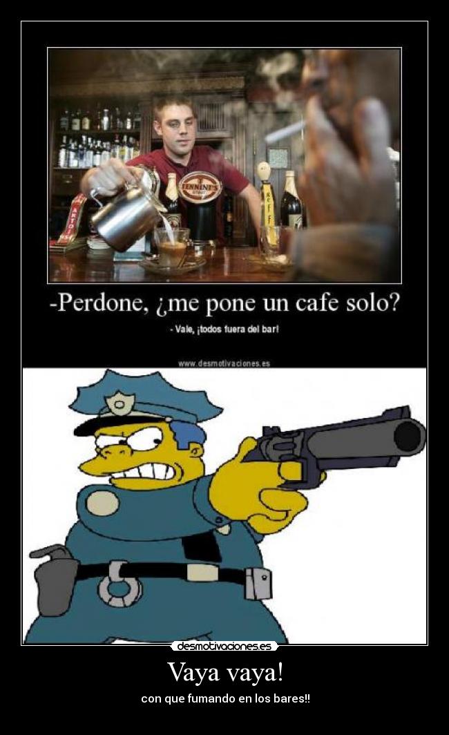Vaya vaya! - con que fumando en los bares!!