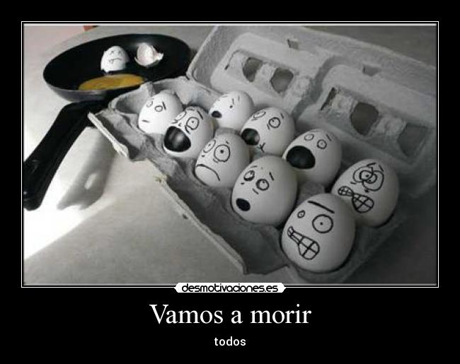 Vamos a morir - todos