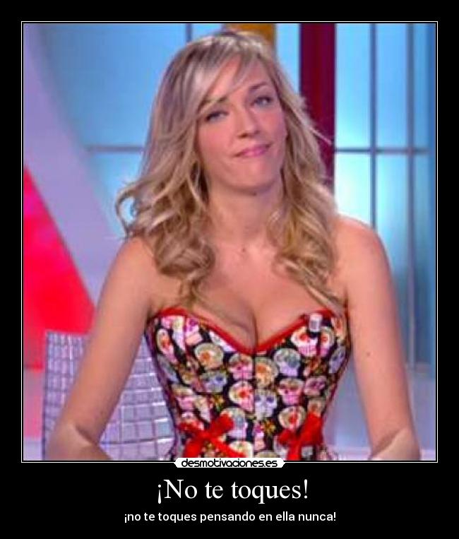 ¡No te toques! -