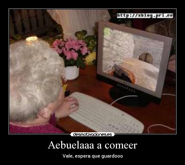 Aebuelaaa a comeer -