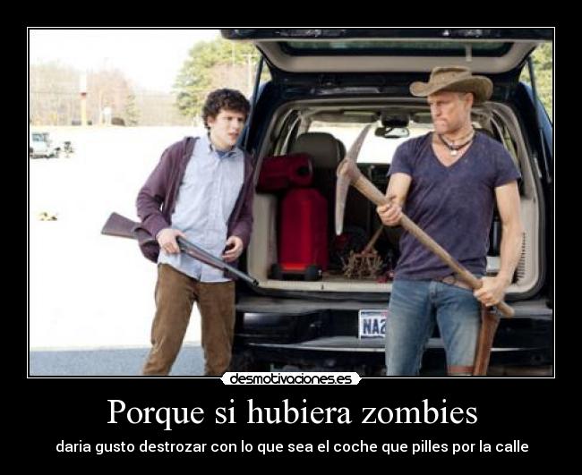 Porque si hubiera zombies -