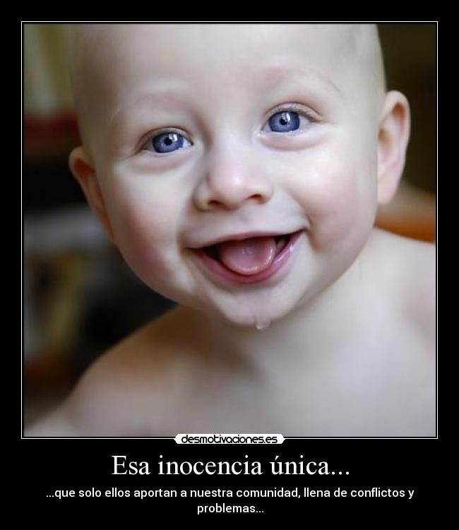 Esa inocencia única... -
