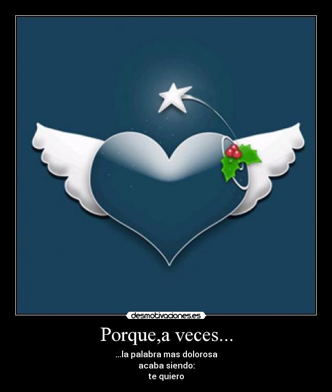 Porque,a veces... - ...la palabra mas dolorosa
acaba siendo:
te quiero