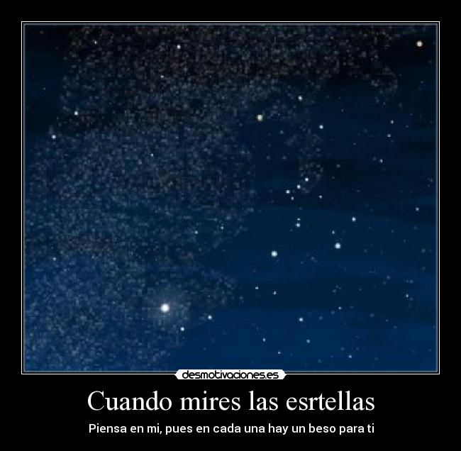Cuando mires las esrtellas - Piensa en mi, pues en cada una hay un beso para ti