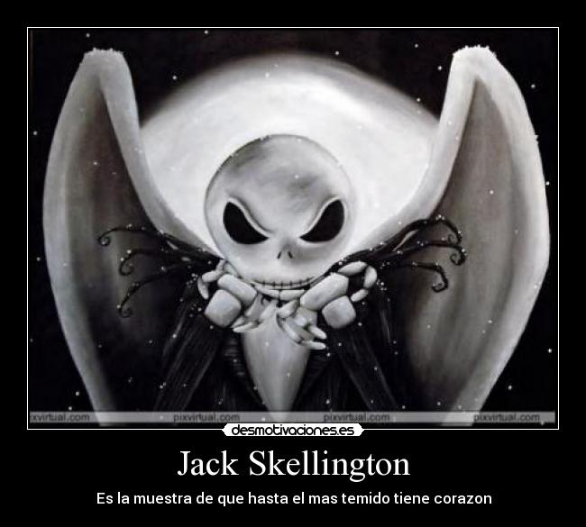 Jack Skellington - Es la muestra de que hasta el mas temido tiene corazon