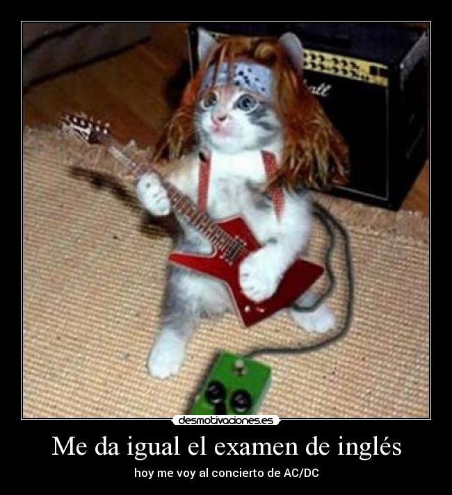 Me da igual el examen de inglés - hoy me voy al concierto de AC/DC