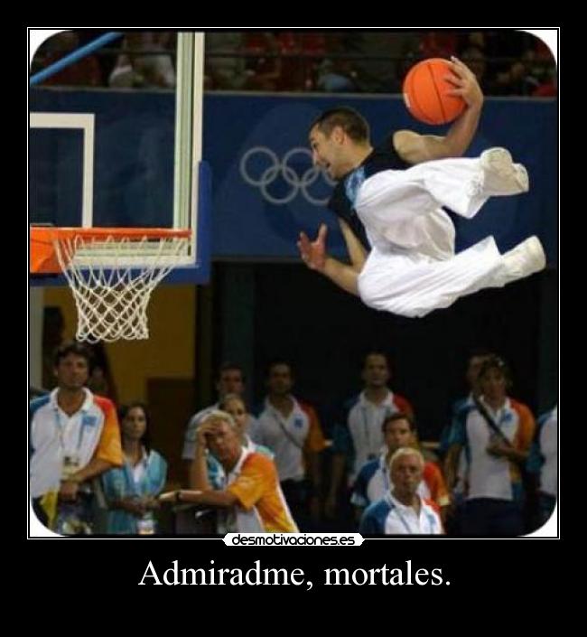 Admiradme, mortales. - 