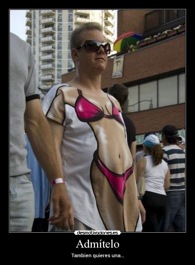 Admítelo - Tambien quieres una...