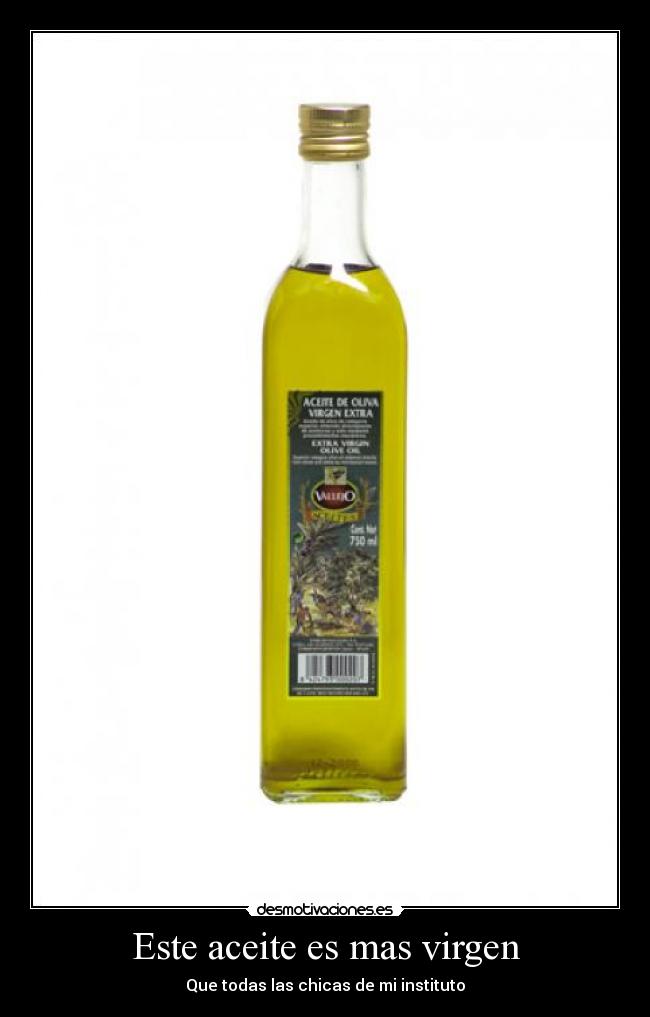 Este aceite es mas virgen -