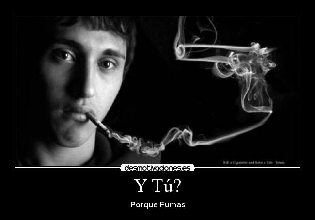 Y Tú? - Porque Fumas