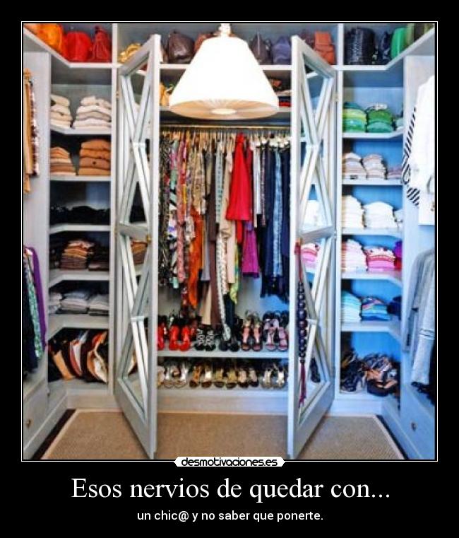 Esos nervios de quedar con... - un chic@ y no saber que ponerte.