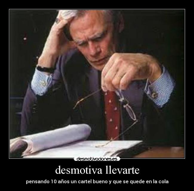 desmotiva llevarte - 