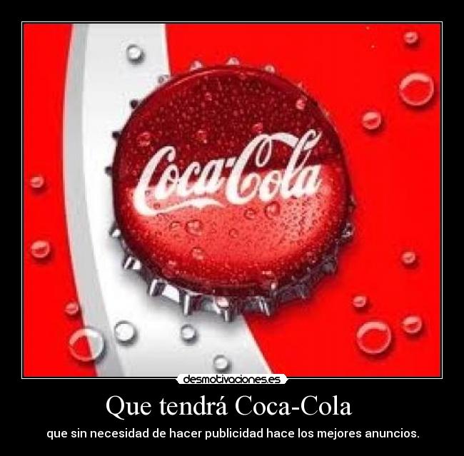 Que tendrá Coca-Cola  - que sin necesidad de hacer publicidad hace los mejores anuncios.