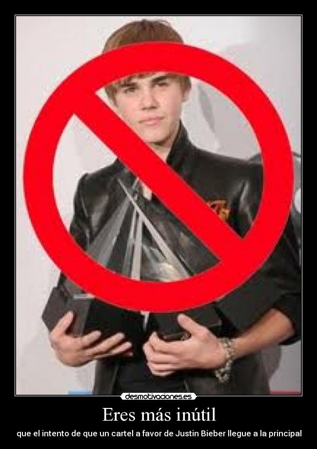 Eres más inútil - que el intento de que un cartel a favor de Justin Bieber llegue a la principal