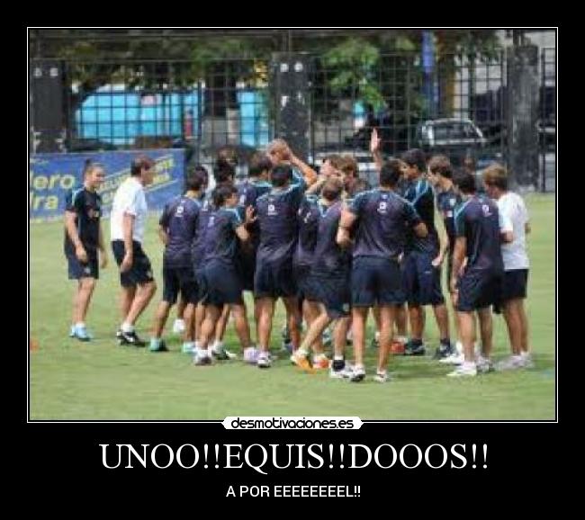 UNOO!!EQUIS!!DOOOS!! - A POR EEEEEEEEL!!