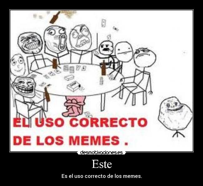 Este - Es el uso correcto de los memes.