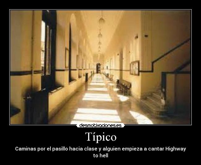 Típico - Caminas por el pasillo hacia clase y alguien empieza a cantar Highway to hell