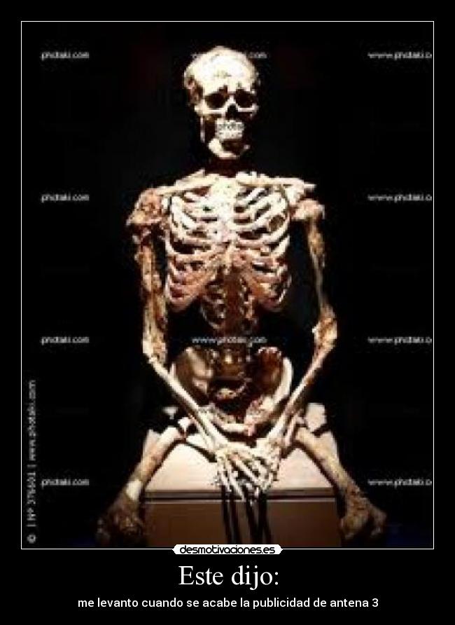 Este dijo: - me levanto cuando se acabe la publicidad de antena 3