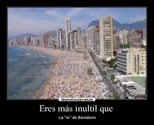 Eres más inultil que  - 