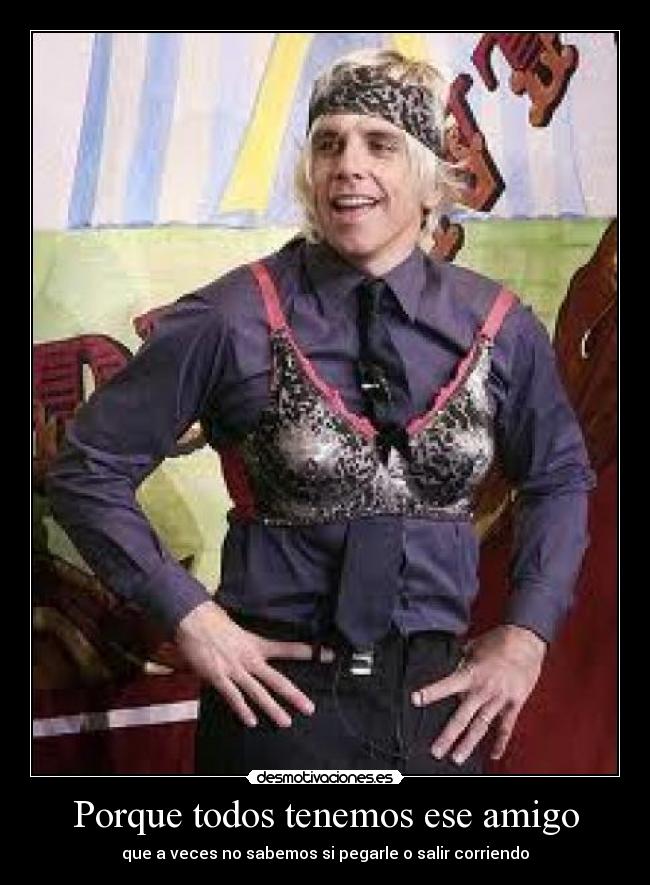Porque todos tenemos ese amigo - 
