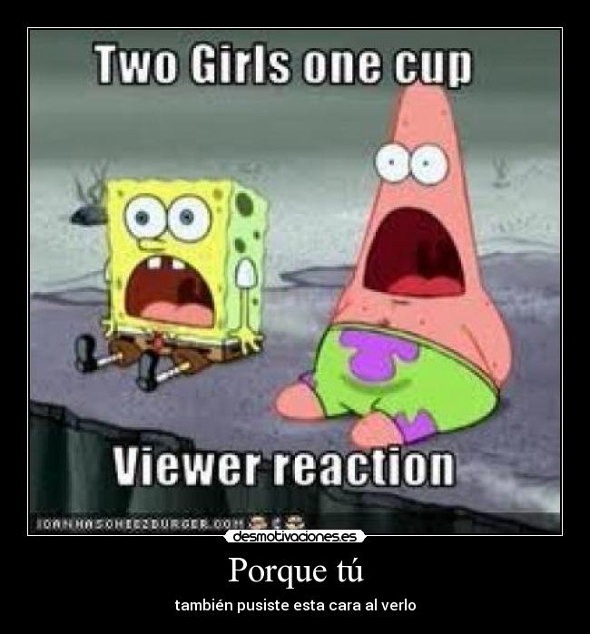 Porque tú - también pusiste esta cara al verlo